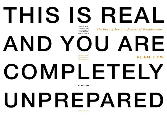 Tohle je skutečnost a vy jste naprosto nepřipraveni: Dny bázně jako cesta transformace - This Is Real and You Are Completely Unprepared: The Days of Awe as a Journey of Transformation