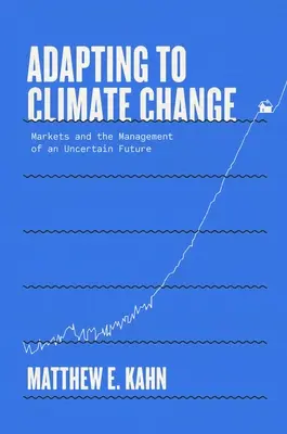 Adaptace na změnu klimatu: Trh a zvládání nejisté budoucnosti - Adapting to Climate Change: Markets and the Management of an Uncertain Future