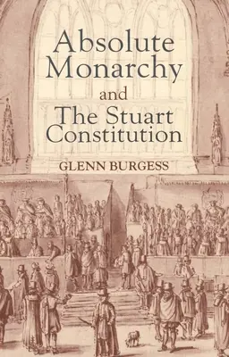 Absolutní monarchie a stuartovská ústava - Absolute Monarchy and the Stuart Constitution