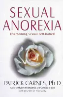 Sexuální anorexie: Překonání sexuální nenávisti k sobě samému - Sexual Anorexia: Overcoming Sexual Self-Hatred