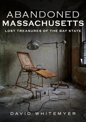 Opuštěný Massachusetts: Ztracené poklady státu Bay - Abandoned Massachusetts: Lost Treasures of the Bay State