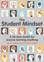 Studentské myšlení: Sada 30 nástrojů pro každého, kdo se učí cokoli - The Student Mindset: A 30-Item Toolkit for Anyone Learning Anything