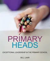 Primární hlavy: Výjimečné vedení na základní škole - Primary Heads: Exceptional Leadership in the Primary School