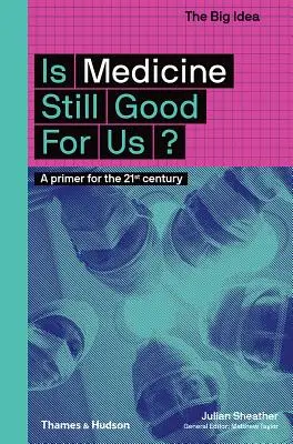 Je pro nás medicína stále dobrá?: Základní informace pro 21. století - Is Medicine Still Good for Us?: A Primer for the 21st Century