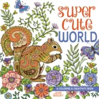 Super roztomilý svět: Knížka o vybarvování a tvořivosti - Super Cute World: A Coloring and Creativity Book