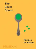 Stříbrná lžička: Recepty pro miminka: Stříbrná lžíce: Stříbrná lžíce: Recepty pro miminka - The Silver Spoon: Recipes for Babies