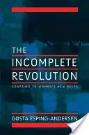 Neúplná revoluce: Přizpůsobení sociálních států novým rolím žen. - Incomplete Revolution: Adapting Welfare States to Women's New Roles