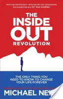 Vnitřní revoluce - Jediná věc, kterou potřebujete vědět, abyste navždy změnili svůj život - Inside-Out Revolution - The Only Thing You Need to Know to Change Your Life Forever