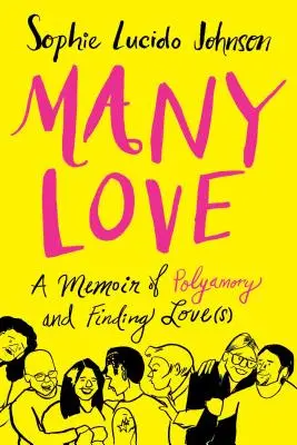 Mnoho lásky: Vzpomínky na polyamorii a hledání lásky (lásek) - Many Love: A Memoir of Polyamory and Finding Love(s)