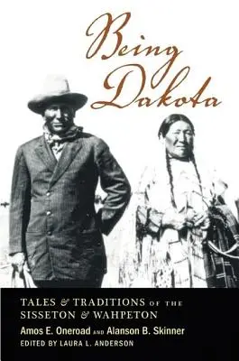 Být Dakotou: Příběhy a tradice kmenů Sissetonů a Wahpetonů - Being Dakota: Tales and Traditions of the Sisseton and Wahpeton