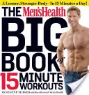 Velká kniha patnáctiminutového cvičení pro muže: Kniha: Štíhlejší a silnější tělo - za 15 minut denně! - The Men's Health Big Book of 15-Minute Workouts: A Leaner, Stronger Body--In 15 Minutes a Day!