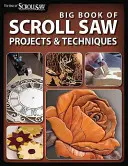 Big Book of Scroll Saw Woodworking (Best of Ssw&c): Více než 60 projektů a technik pro fretwork, intarzii a další řemeslné práce na svitkové pile. - Big Book of Scroll Saw Woodworking (Best of Ssw&c): More Than 60 Projects and Techniques for Fretwork, Intarsia & Other Scroll Saw Crafts