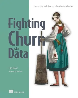 Boj proti odlivu pomocí dat: Vědecké poznatky a strategie udržení zákazníků - Fighting Churn with Data: The Science and Strategy of Customer Retention