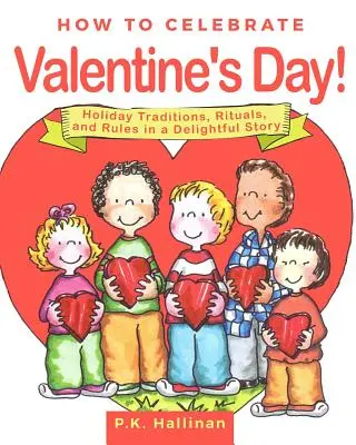 Jak oslavit Valentýna!: Sváteční tradice, rituály a pravidla v půvabném příběhu - How to Celebrate Valentine's Day!: Holiday Traditions, Rituals, and Rules in a Delightful Story
