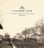 Pohled zblízka: The Antebellum Photographs of Jay Dearborn Edwards, 1858-1861 (Předválečné fotografie Jaye Dearborna Edwardse) - A Closer Look: The Antebellum Photographs of Jay Dearborn Edwards, 1858-1861