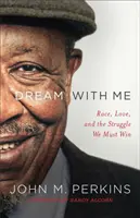 Sněte se mnou: Vydejte se s námi na cestu: Race, Love, and the Struggle We Must Win (Rasa, láska a boj, který musíme vyhrát) - Dream with Me: Race, Love, and the Struggle We Must Win