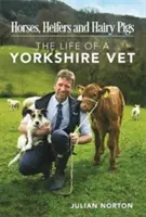 Koně, jalovice a chlupatá prasata - život yorkshirského veterináře - Horses, Heifers and Hairy Pigs - The Life of a Yorkshire Vet