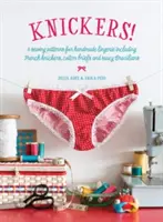 Kalhotky! - 6 vzorů na ručně šité spodní prádlo včetně francouzských kalhotek, bavlněných kalhotek a pikantních brazilských kalhotek. - Knickers! - 6 Sewing Patterns for Handmade Lingerie including French knickers, cotton briefs and saucy Brazilians