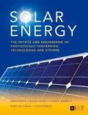 Sluneční energie: Fyzika a technika fotovoltaické přeměny, technologie a systémy - Solar Energy: The Physics and Engineering of Photovoltaic Conversion, Technologies and Systems