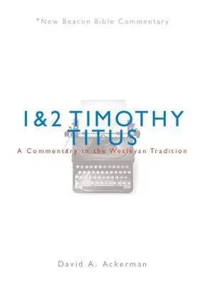 Nbbc, 1 a 2 Timoteovi/Titus: Ticho a Timotej: Komentář podle Wesleyovy tradice. - Nbbc, 1 & 2 Timothy/Titus: A Commentary in the Wesleyan Tradition