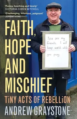 Víra, naděje a neplecha: Drobné činy vzpoury každodenního aktivisty - Faith, Hope and Mischief: Tiny Acts of Rebellion by an Everyday Activist