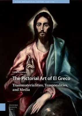 Obrazové umění El Greca: Transmateriality, temporality a média - The Pictorial Art of El Greco: Transmaterialities, Temporalities, and Media
