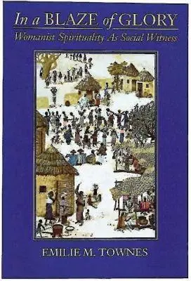 V záři slávy: Ženský duchovní život jako sociální svědectví - In a Blaze of Glory: Womanist Spirituality as Social Witness