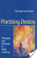 Praktikování osudu: Principy a procesy ve vzdělávání dospělých - Practising Destiny: Principles and Processes in Adult Learning