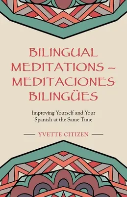 Dvojjazyčné meditace - Meditaciones Bilinges: Bilinges meditations - Bilinges meditations - Bilinges meditations - Bilinges meditations - Bilinges meditations - Bilinges meditations - Bilingual Meditations - Meditaciones Bilinges: Improving Yourself and Your Spanish at the Same Time