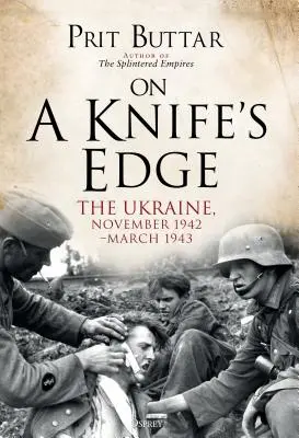 Na ostří nože: Ukrajina, listopad 1942-březen 1943 - On a Knife's Edge: The Ukraine, November 1942-March 1943