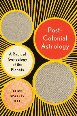 Postkoloniální astrologie: Čtení planet skrze kapitál, moc a práci - Postcolonial Astrology: Reading the Planets Through Capital, Power, and Labor