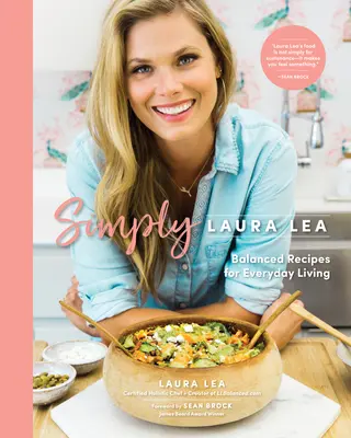 Simply Laura Lea: Vyvážené recepty pro každodenní život - Simply Laura Lea: Balanced Recipes for Everyday Living