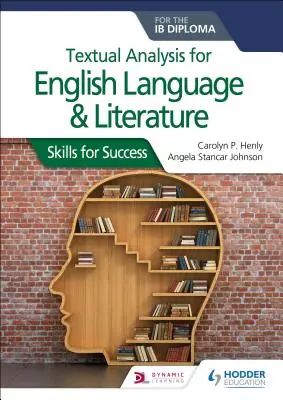 Textová analýza pro anglický jazyk a literaturu pro diplom Ib: Dovednosti pro úspěch - Textual Analysis for English Language and Literature for the Ib Diploma: Skills for Success