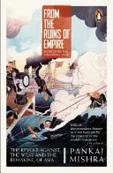 Z trosek impéria - Vzpoura proti Západu a přetváření Asie - From the Ruins of Empire - The Revolt Against the West and the Remaking of Asia