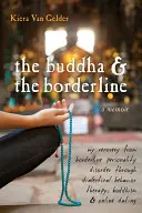 Buddha a hraničáři: Buddha: Moje zotavení z hraniční poruchy osobnosti prostřednictvím dialektické behaviorální terapie, buddhismu a online seznamování - The Buddha & the Borderline: My Recovery from Borderline Personality Disorder Through Dialectical Behavior Therapy, Buddhism, & Online Dating