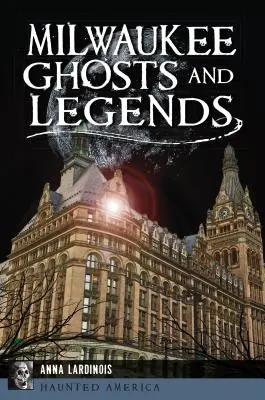 Přízraky a legendy z Milwaukee - Milwaukee Ghosts and Legends
