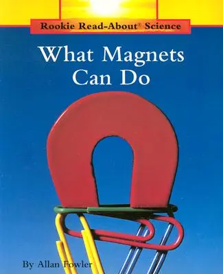 Co umí magnety (Rookie Read-About Science: Physical Science: Previous Editions) - What Magnets Can Do (Rookie Read-About Science: Physical Science: Previous Editions)
