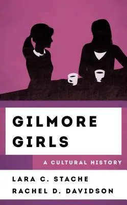 Gilmorova děvčata: Kulturní historie - Gilmore Girls: A Cultural History
