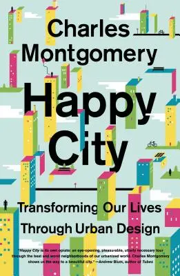 Šťastné město: Proměna našich životů prostřednictvím městského designu - Happy City: Transforming Our Lives Through Urban Design