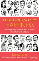 Smíchem ke štěstí: Vědecké poznatky o smíchu pro celkovou pohodu - Laugh Your Way to Happiness: The Science of Laughter for Total Well-Being