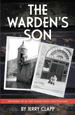 Správcův syn: Dospívání ve státní věznici v Idahu - The Warden's Son: Growing Up at the Idaho State Penitentiary
