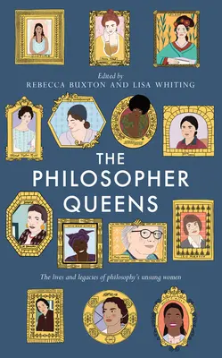 Královny filosofů: Královny filosofie: Život a odkaz nepsaných žen ve filosofii - The Philosopher Queens: The Lives and Legacies of Philosophy's Unsung Women