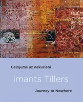 Imants Tillers: Cesta do nikam - Imants Tillers: Journey to Nowhere