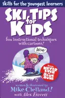 Lyžařské tipy pro děti: Vydání: Zábavné instruktážní techniky s kreslenými obrázky, první vydání - Ski Tips for Kids: Fun Instructional Techniques With Cartoons, First Edition