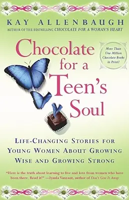 Čokoláda pro duši teenagerů: Příběhy pro mladé ženy, které mění život, o tom, jak zmoudřet a zesílit - Chocolate for a Teens Soul: Lifechanging Stories for Young Women about Growing Wise and Growing Strong
