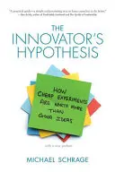 Hypotéza inovátora: Jak jsou levné experimenty cennější než dobré nápady - The Innovator's Hypothesis: How Cheap Experiments Are Worth More Than Good Ideas