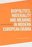 Biopolitika, materialita a význam v moderním evropském dramatu - Biopolitics, Materiality and Meaning in Modern European Drama