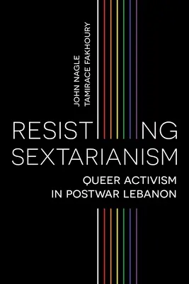 Odolávání sektářství: Queer aktivismus v poválečném Libanonu. - Resisting Sectarianism: Queer Activism in Postwar Lebanon
