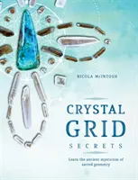 Tajemství křišťálové sítě: Naučte se starověkou mystiku posvátné geometrie - Crystal Grid Secrets: Learn the Ancient Mysticism of Sacred Geometry