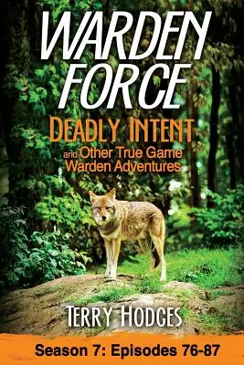 Warden Force: Vražedné úmysly a další dobrodružství správce lovné zvěře: Epizody 76 - 87 - Warden Force: Deadly Intent and Other True Game Warden Adventures: Episodes 76 - 87